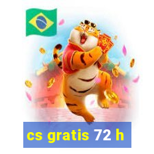 cs gratis 72 h